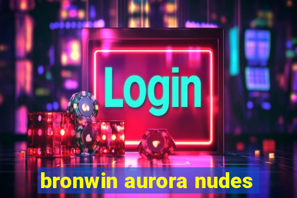 bronwin aurora nudes